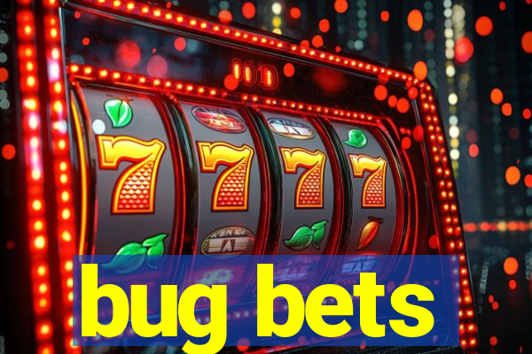 bug bets